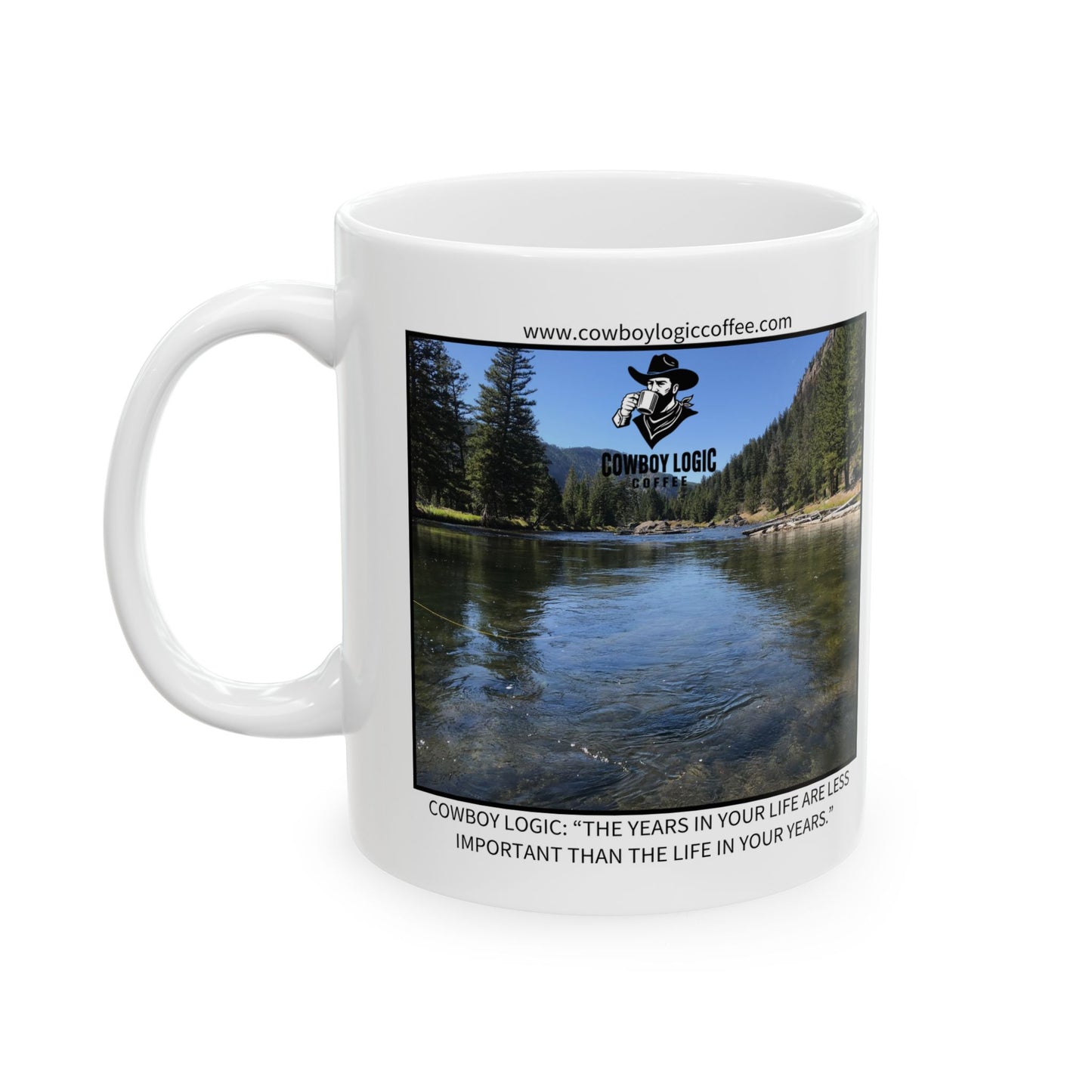 Ceramic Mug - Cowboy Logic: “The years in your life are less important than the life in your years.”