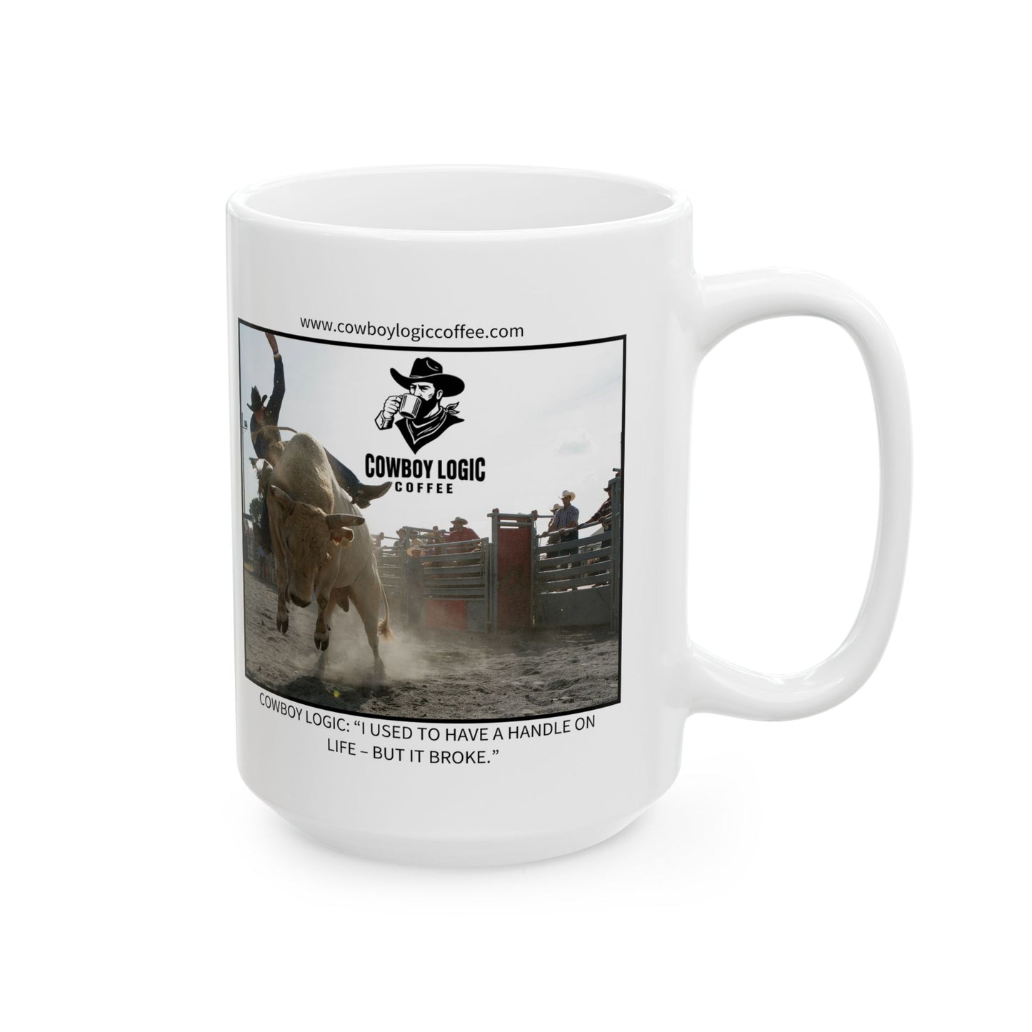 Ceramic Mug - Cowboy Logic: “I used to have a handle on life – but it broke.”