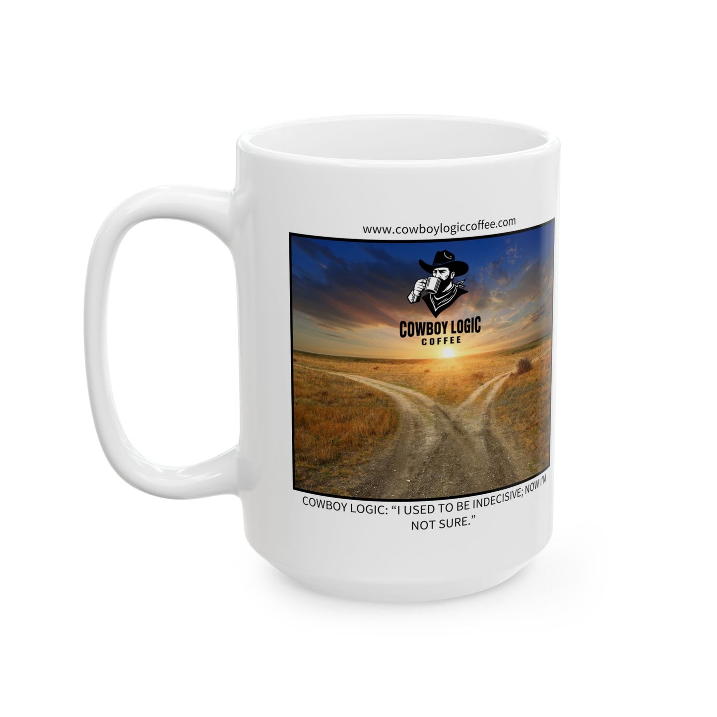 Ceramic Mug - Cowboy Logic: “I used to be indecisive; now I'm not sure."