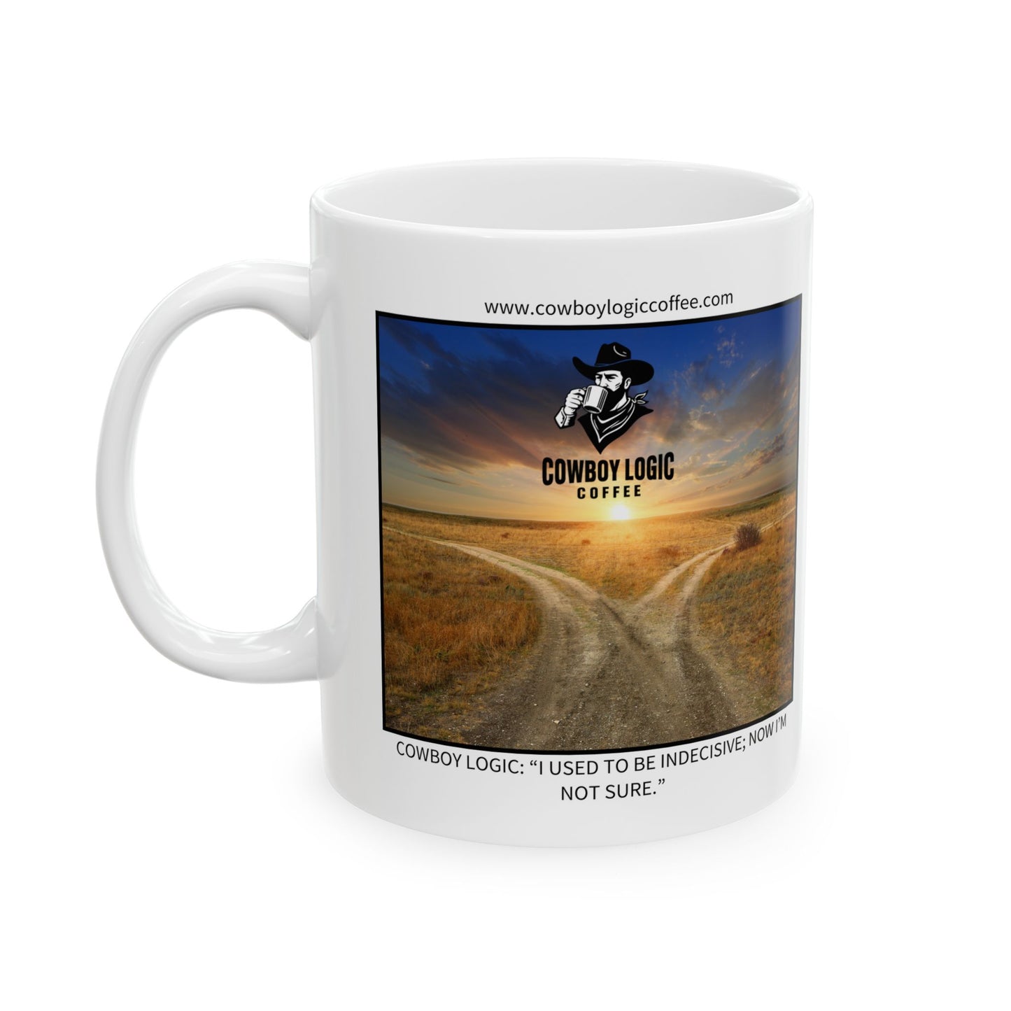 Ceramic Mug - Cowboy Logic: “I used to be indecisive; now I'm not sure."