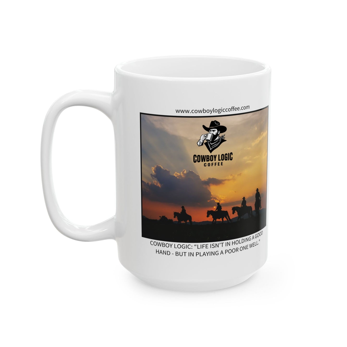 Ceramic Mug - Cowboy Logic: “Life isn’t in holding a good hand - but in playing a poor one well."