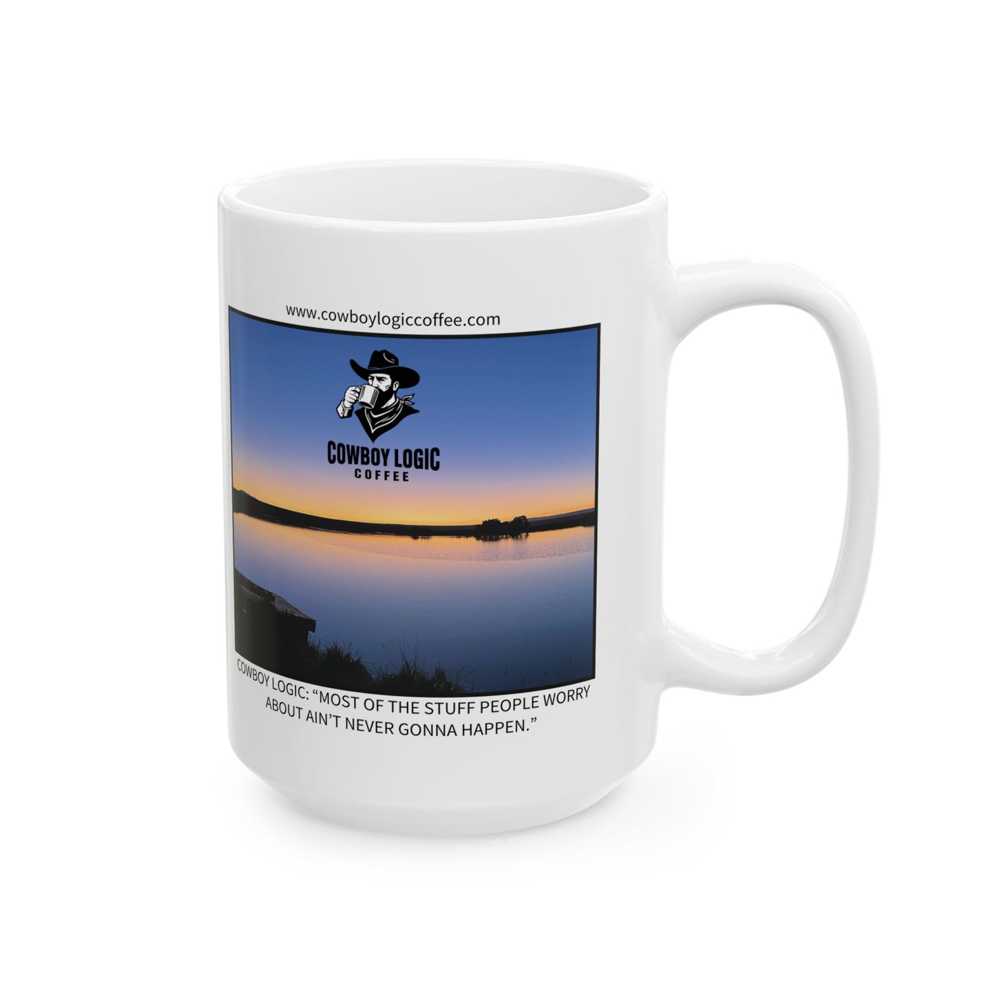 Ceramic Mug - Cowboy Logic: “Most of the stuff people worry about ain’t never gonna happen.”