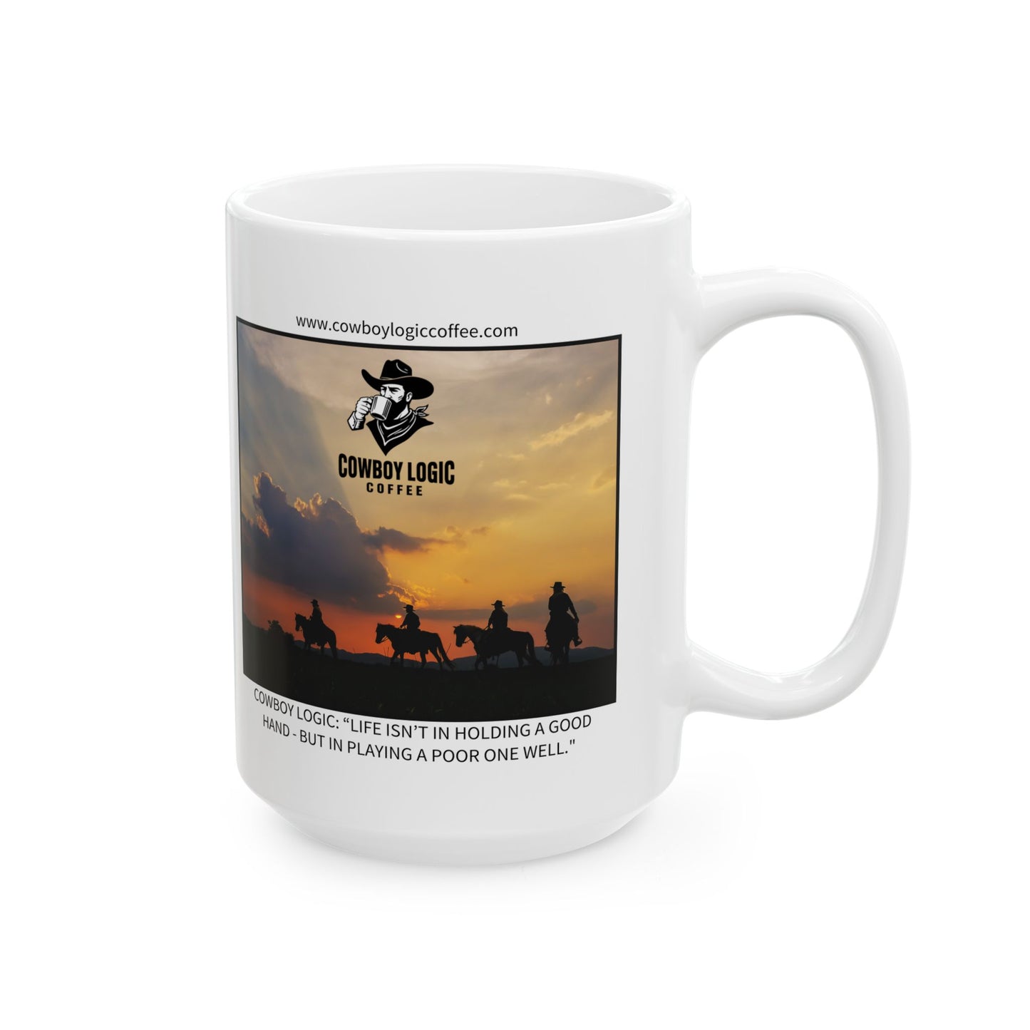 Ceramic Mug - Cowboy Logic: “Life isn’t in holding a good hand - but in playing a poor one well."