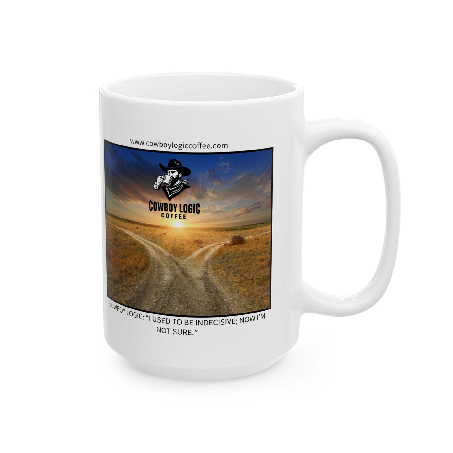 Ceramic Mug - Cowboy Logic: “I used to be indecisive; now I'm not sure."