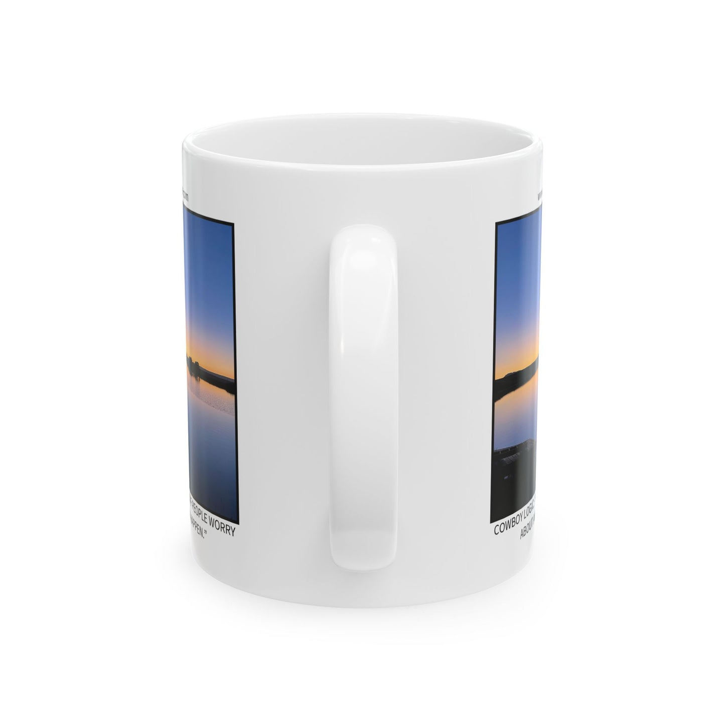 Ceramic Mug - Cowboy Logic: “Most of the stuff people worry about ain’t never gonna happen.”