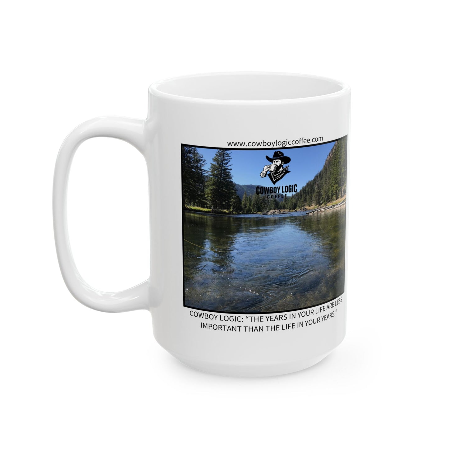 Ceramic Mug - Cowboy Logic: “The years in your life are less important than the life in your years.”