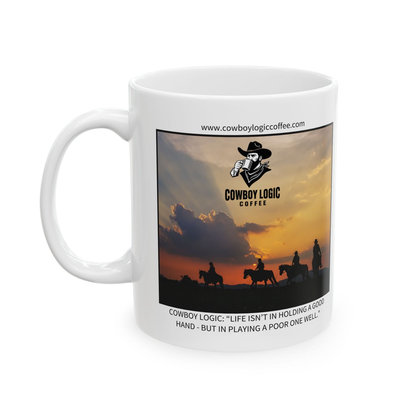 Ceramic Mug - Cowboy Logic: “Life isn’t in holding a good hand - but in playing a poor one well."