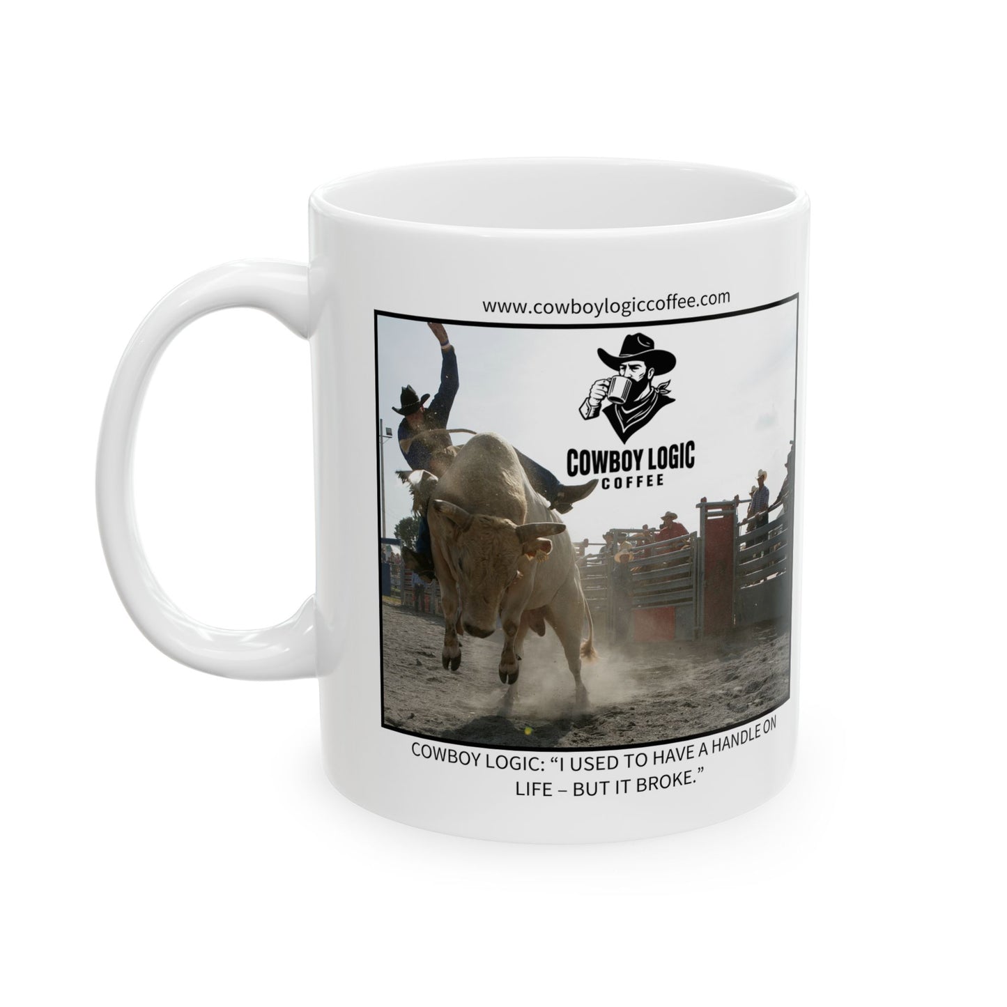 Ceramic Mug - Cowboy Logic: “I used to have a handle on life – but it broke.”