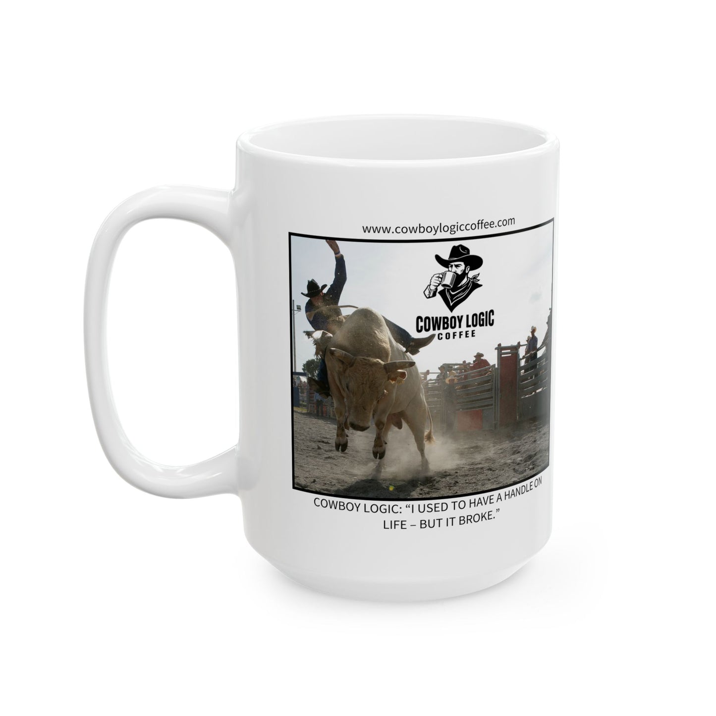 Ceramic Mug - Cowboy Logic: “I used to have a handle on life – but it broke.”