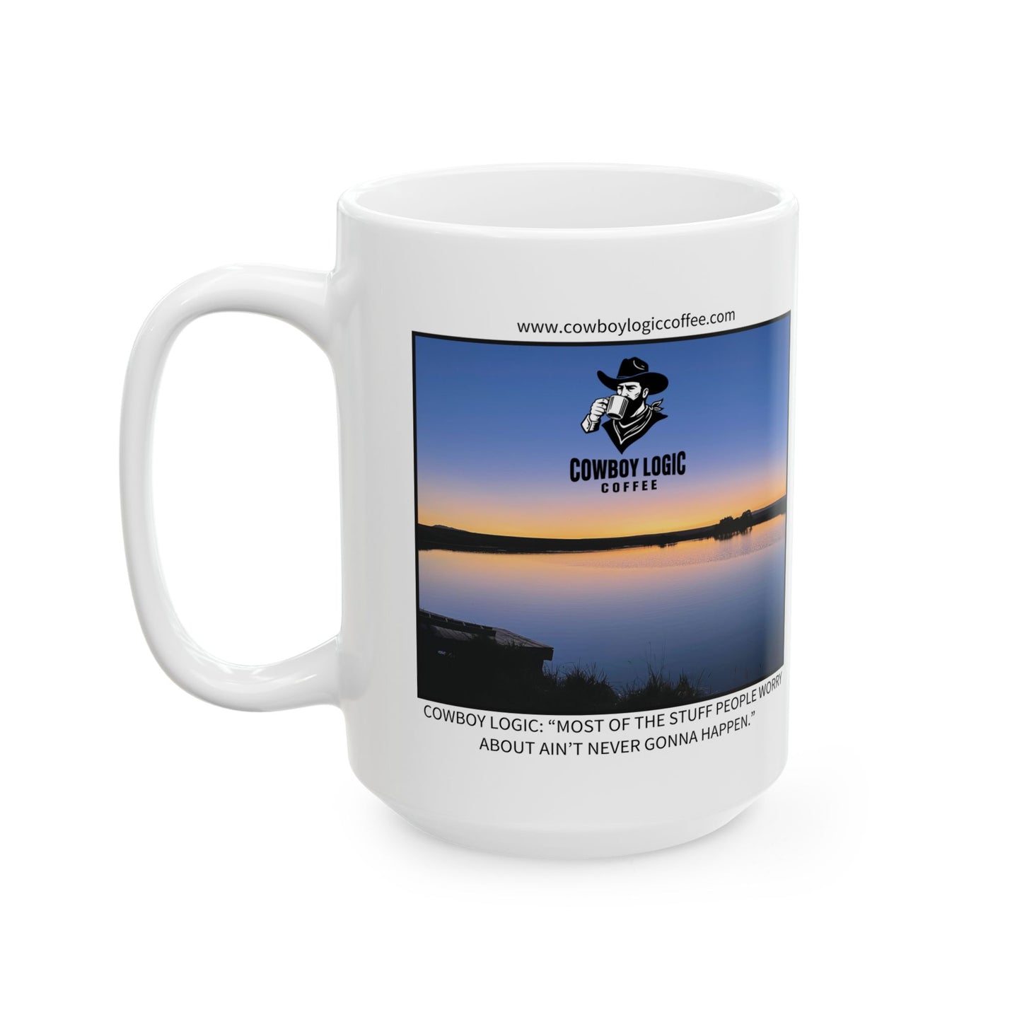 Ceramic Mug - Cowboy Logic: “Most of the stuff people worry about ain’t never gonna happen.”
