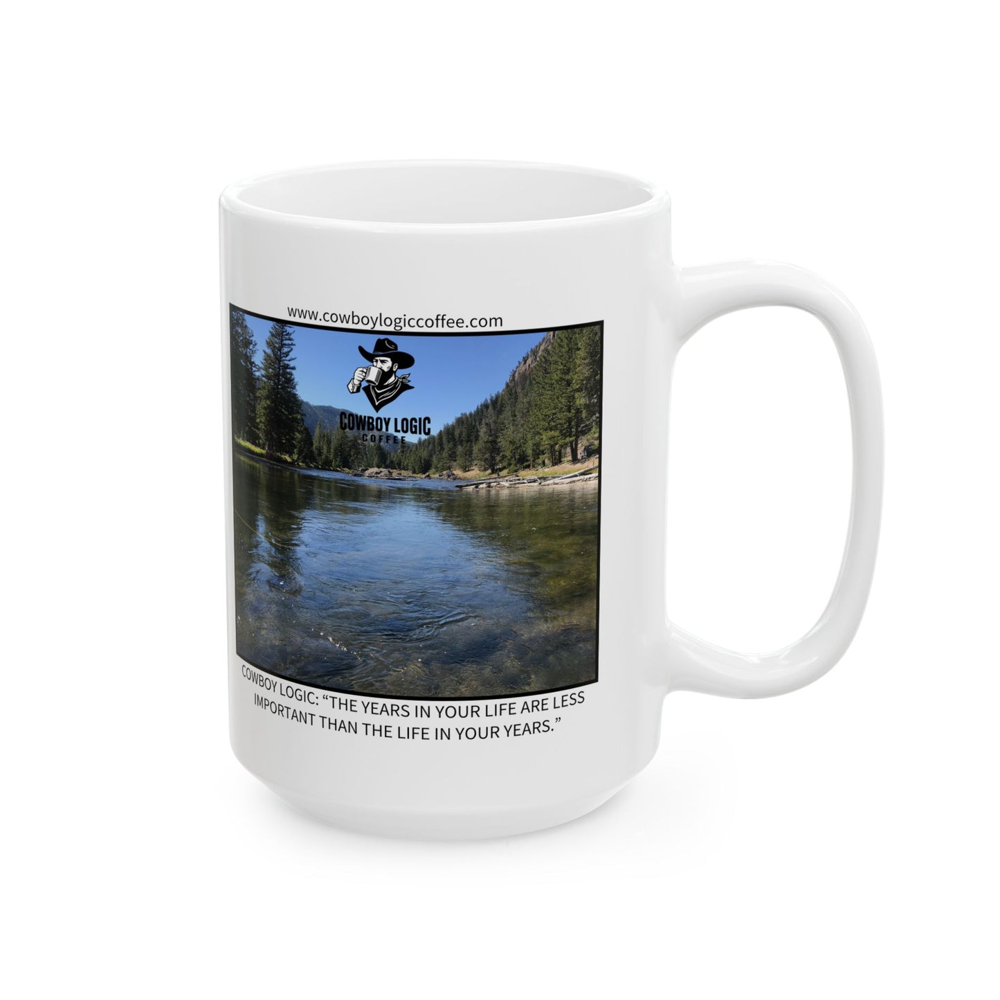 Ceramic Mug - Cowboy Logic: “The years in your life are less important than the life in your years.”