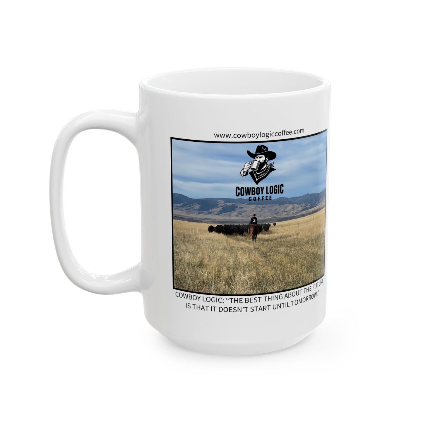Ceramic Mug - Cowboy Logic: “The best thing about the future is that it doesn’t start until tomorrow.”