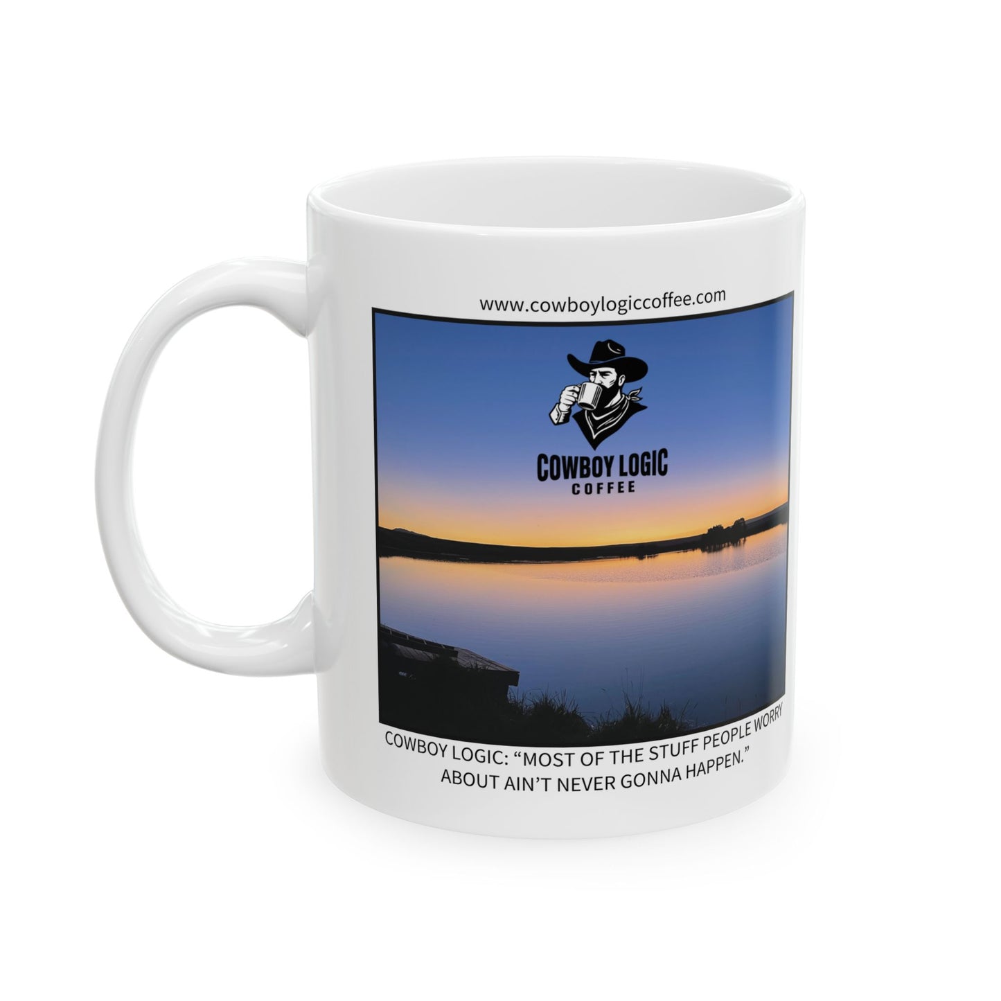 Ceramic Mug - Cowboy Logic: “Most of the stuff people worry about ain’t never gonna happen.”