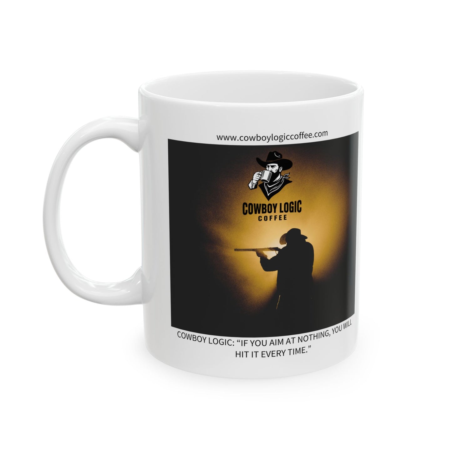 Ceramic Mug - Cowboy Logic: “If you aim at nothing, you will hit it every time.”