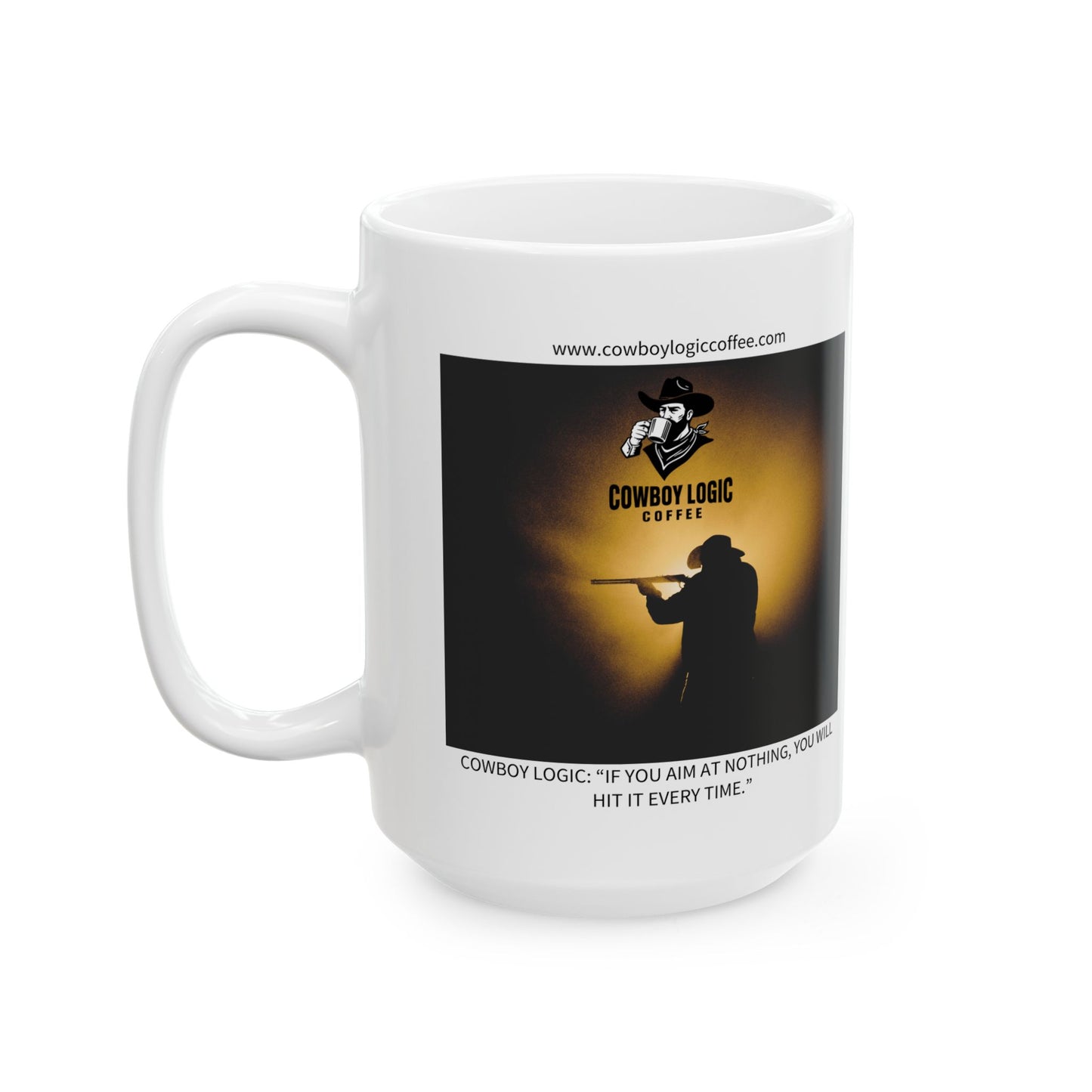 Ceramic Mug - Cowboy Logic: “If you aim at nothing, you will hit it every time.”