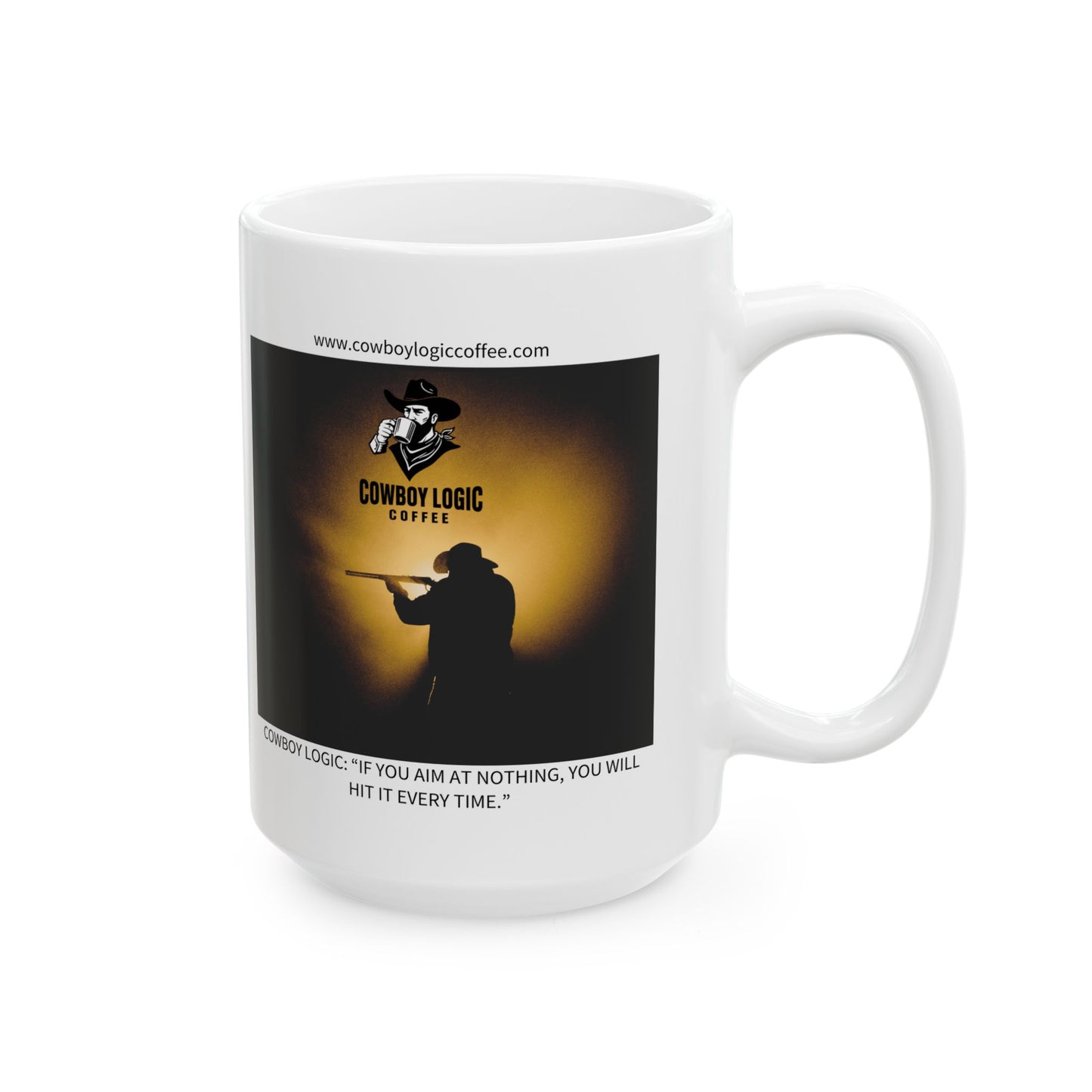 Ceramic Mug - Cowboy Logic: “If you aim at nothing, you will hit it every time.”