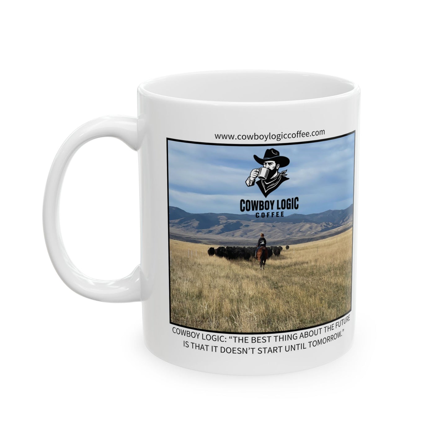 Ceramic Mug - Cowboy Logic: “The best thing about the future is that it doesn’t start until tomorrow.”