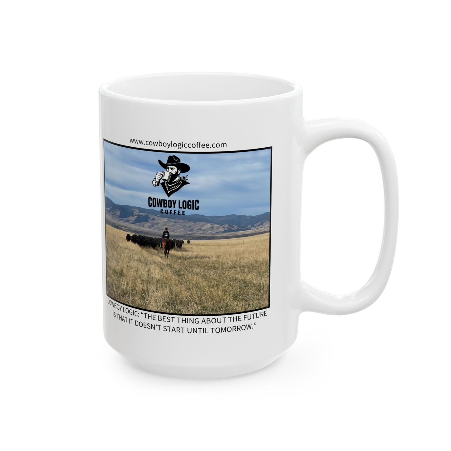 Ceramic Mug - Cowboy Logic: “The best thing about the future is that it doesn’t start until tomorrow.”