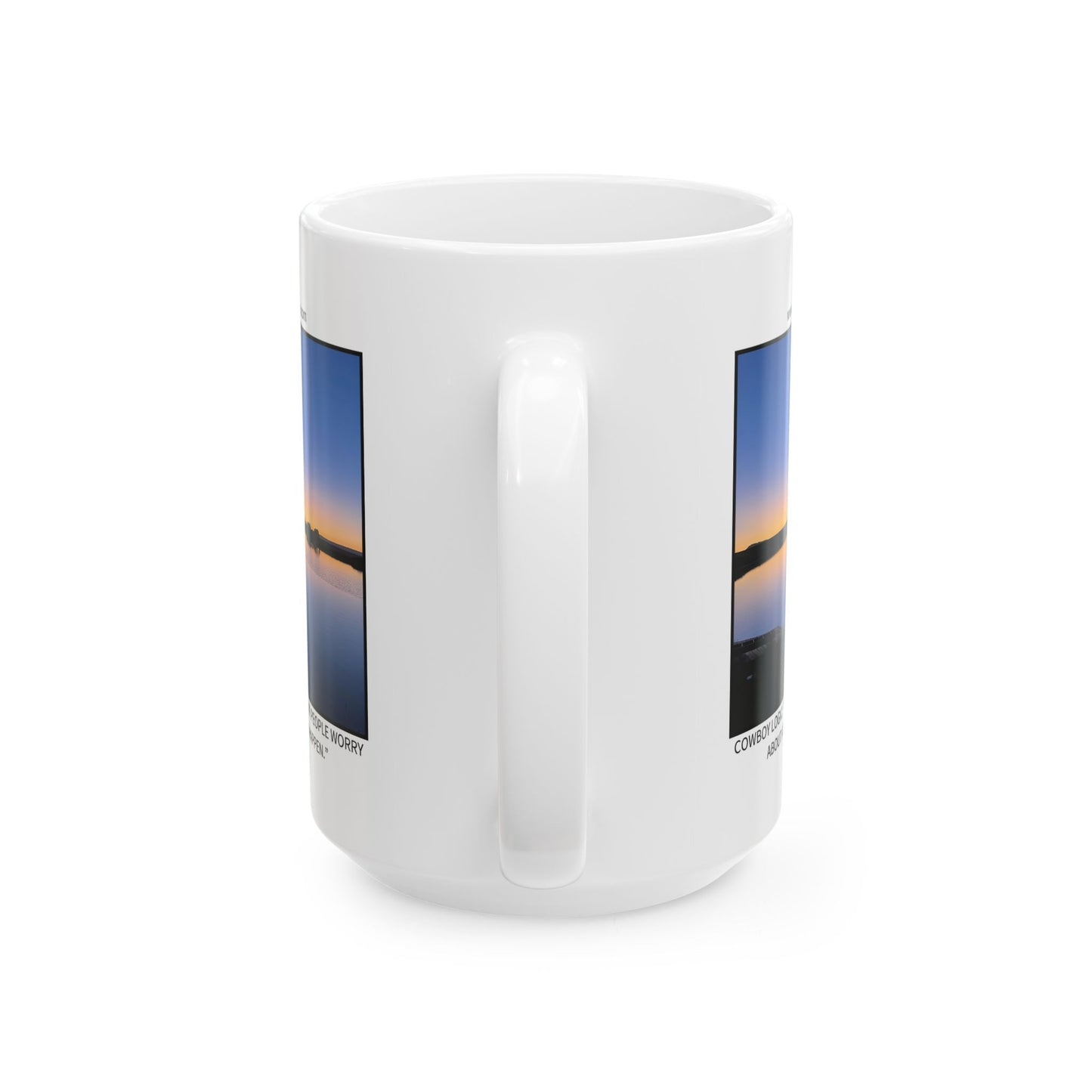 Ceramic Mug - Cowboy Logic: “Most of the stuff people worry about ain’t never gonna happen.”