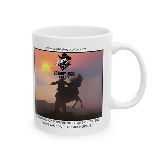 Ceramic Mug - Cowboy Logic: “If you’re not living on the edge, you're taking up too much space.”