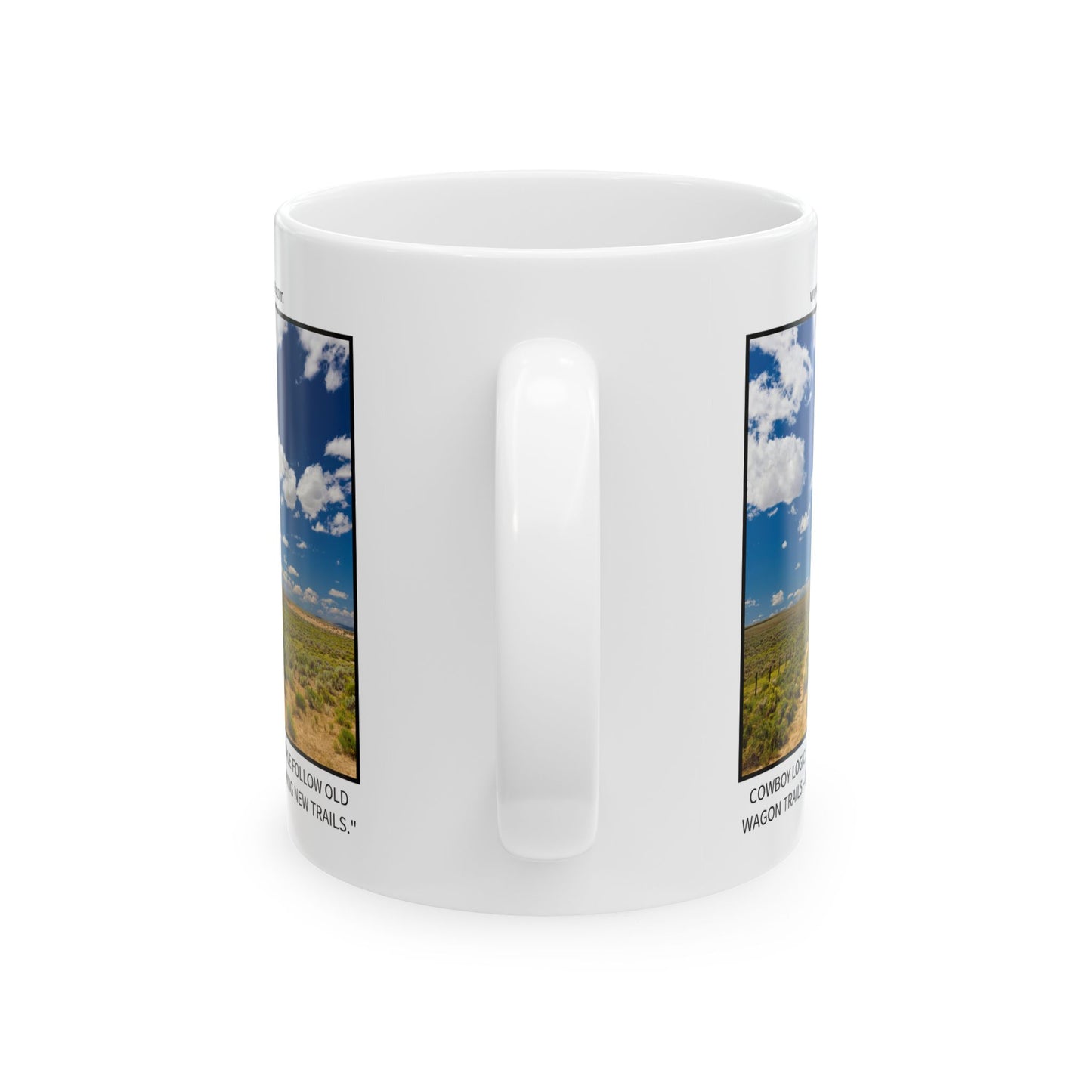 Ceramic Mug - Cowboy Logic: "While most people follow old wagon trails – others are breaking new trails."