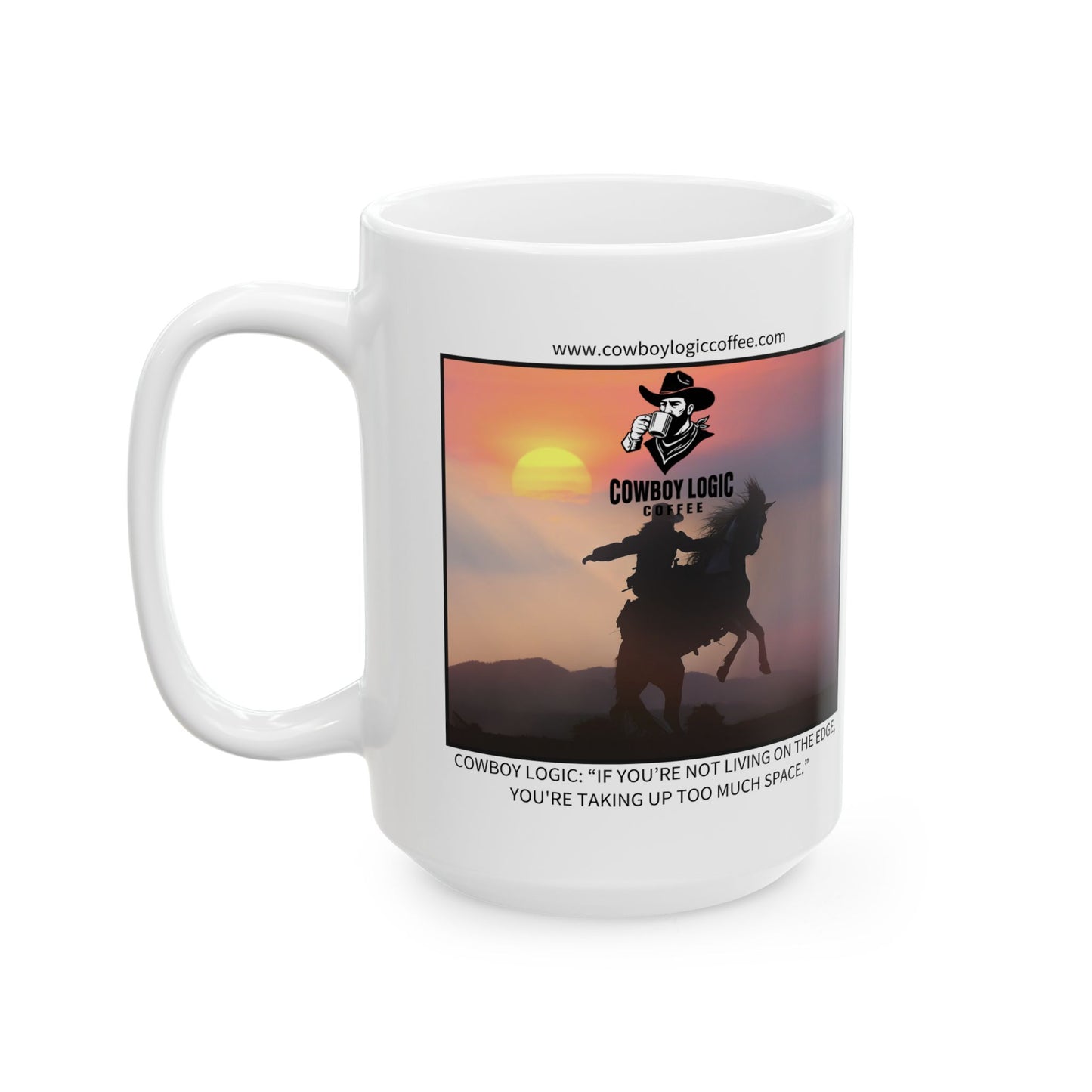 Ceramic Mug - Cowboy Logic: “If you’re not living on the edge, you're taking up too much space.”