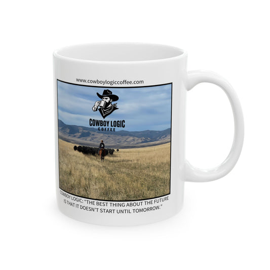 Ceramic Mug - Cowboy Logic: “The best thing about the future is that it doesn’t start until tomorrow.”