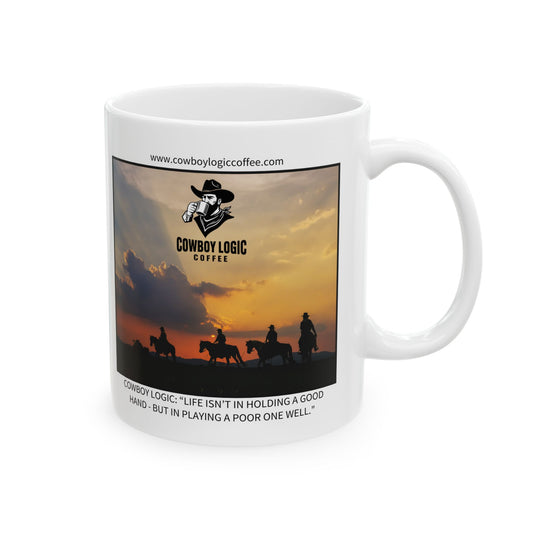 Ceramic Mug - Cowboy Logic: “Life isn’t in holding a good hand - but in playing a poor one well."