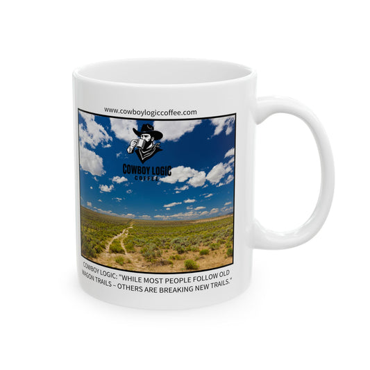 Ceramic Mug - Cowboy Logic: "While most people follow old wagon trails – others are breaking new trails."