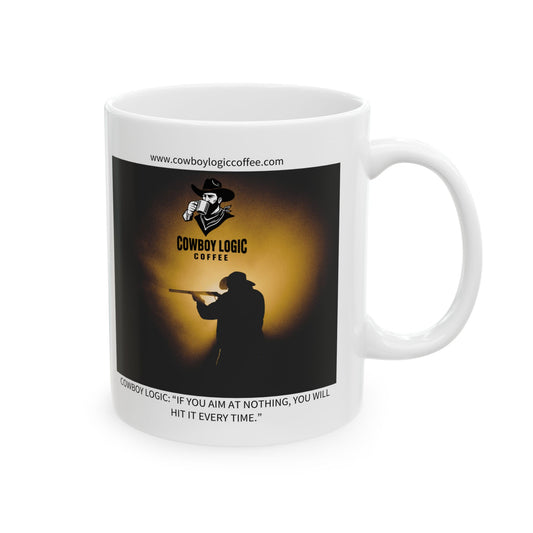 Ceramic Mug - Cowboy Logic: “If you aim at nothing, you will hit it every time.”