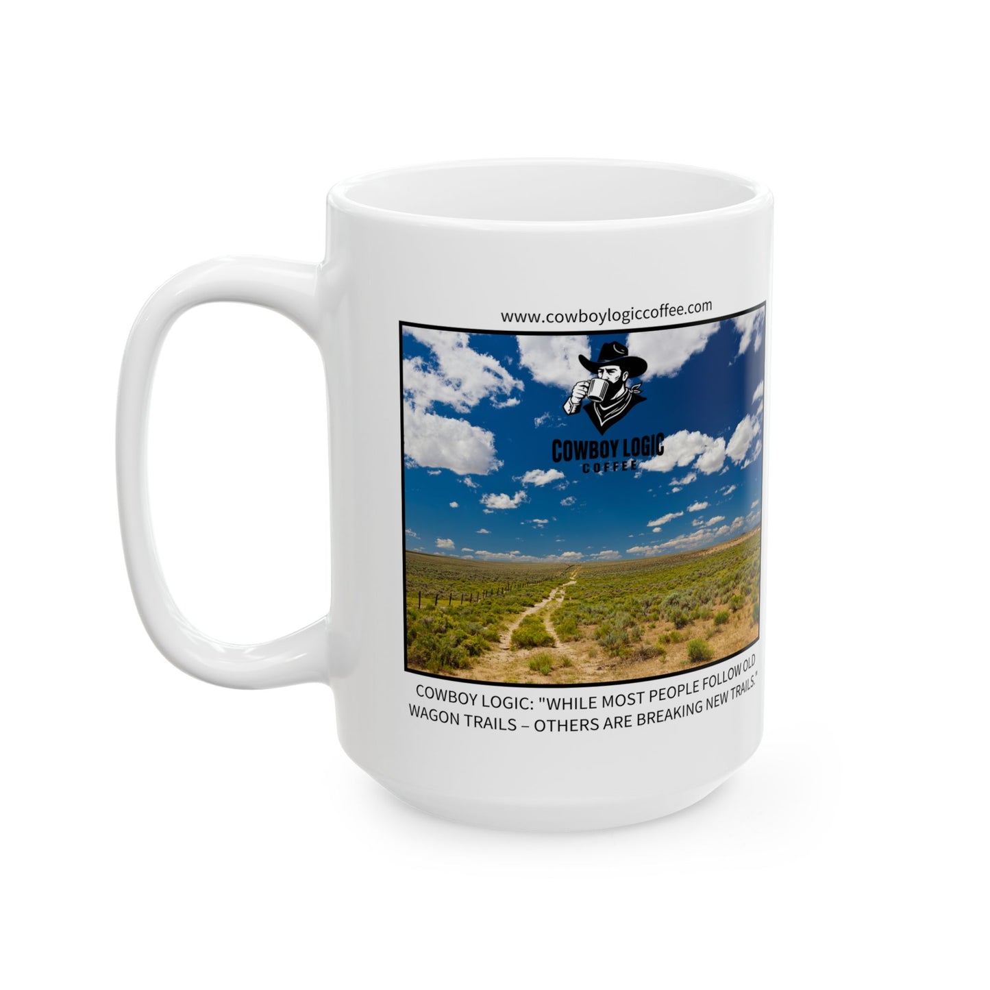 Ceramic Mug - Cowboy Logic: "While most people follow old wagon trails – others are breaking new trails."