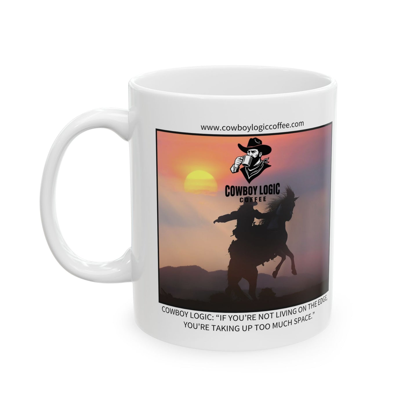 Ceramic Mug - Cowboy Logic: “If you’re not living on the edge, you're taking up too much space.”