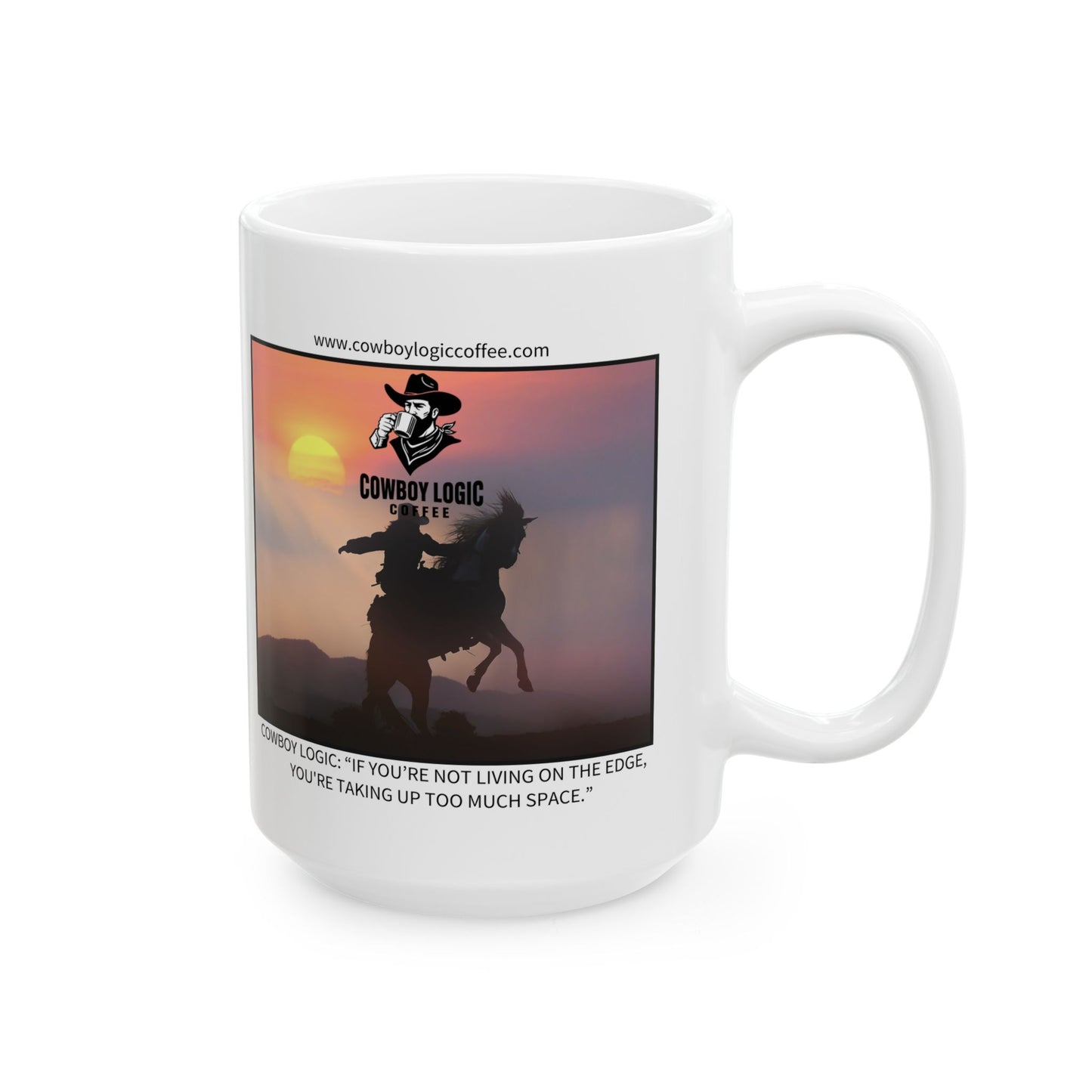 Ceramic Mug - Cowboy Logic: “If you’re not living on the edge, you're taking up too much space.”