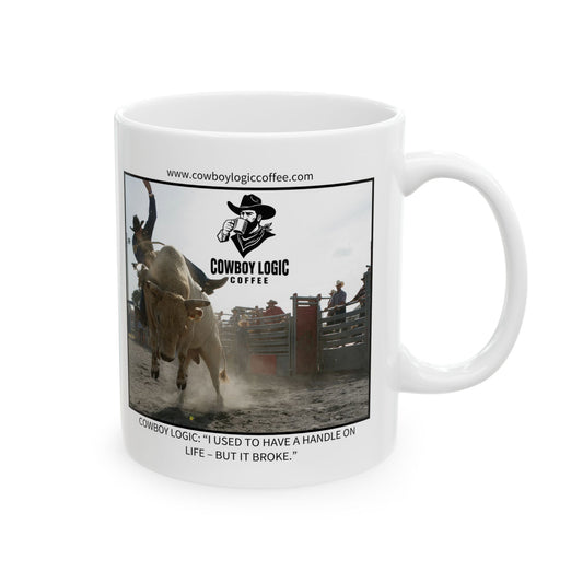 Ceramic Mug - Cowboy Logic: “I used to have a handle on life – but it broke.”