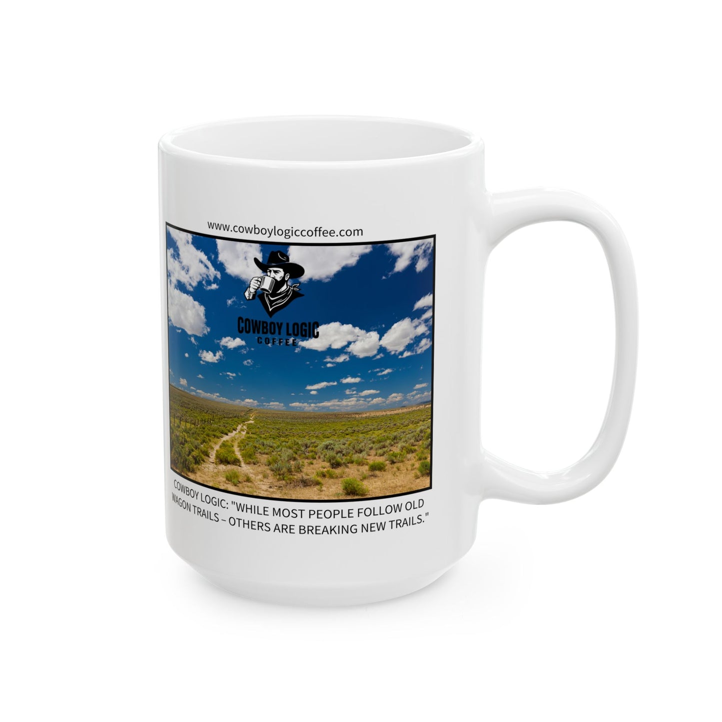 Ceramic Mug - Cowboy Logic: "While most people follow old wagon trails – others are breaking new trails."