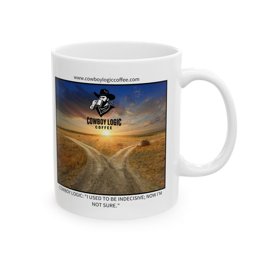 Ceramic Mug - Cowboy Logic: “I used to be indecisive; now I'm not sure."
