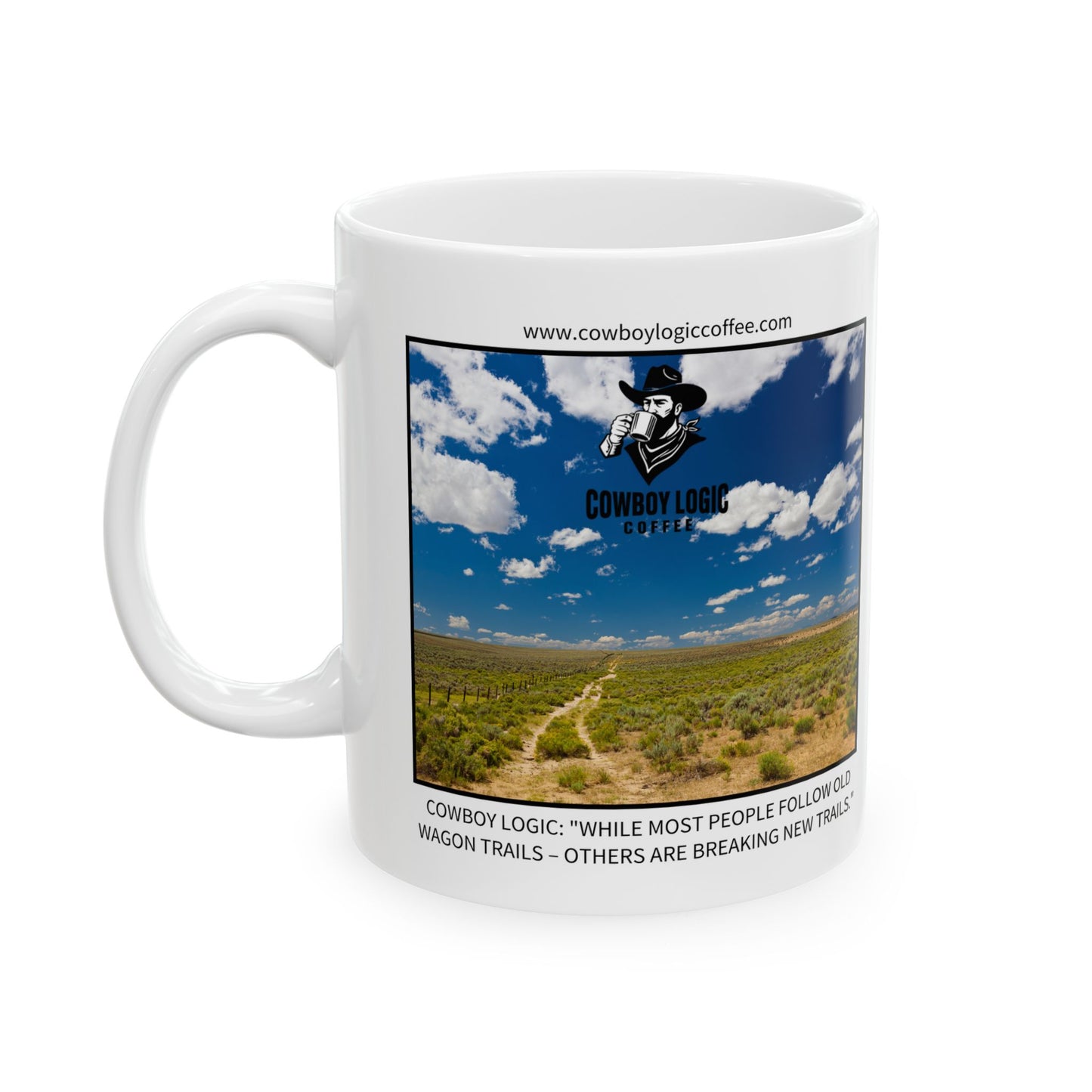 Ceramic Mug - Cowboy Logic: "While most people follow old wagon trails – others are breaking new trails."