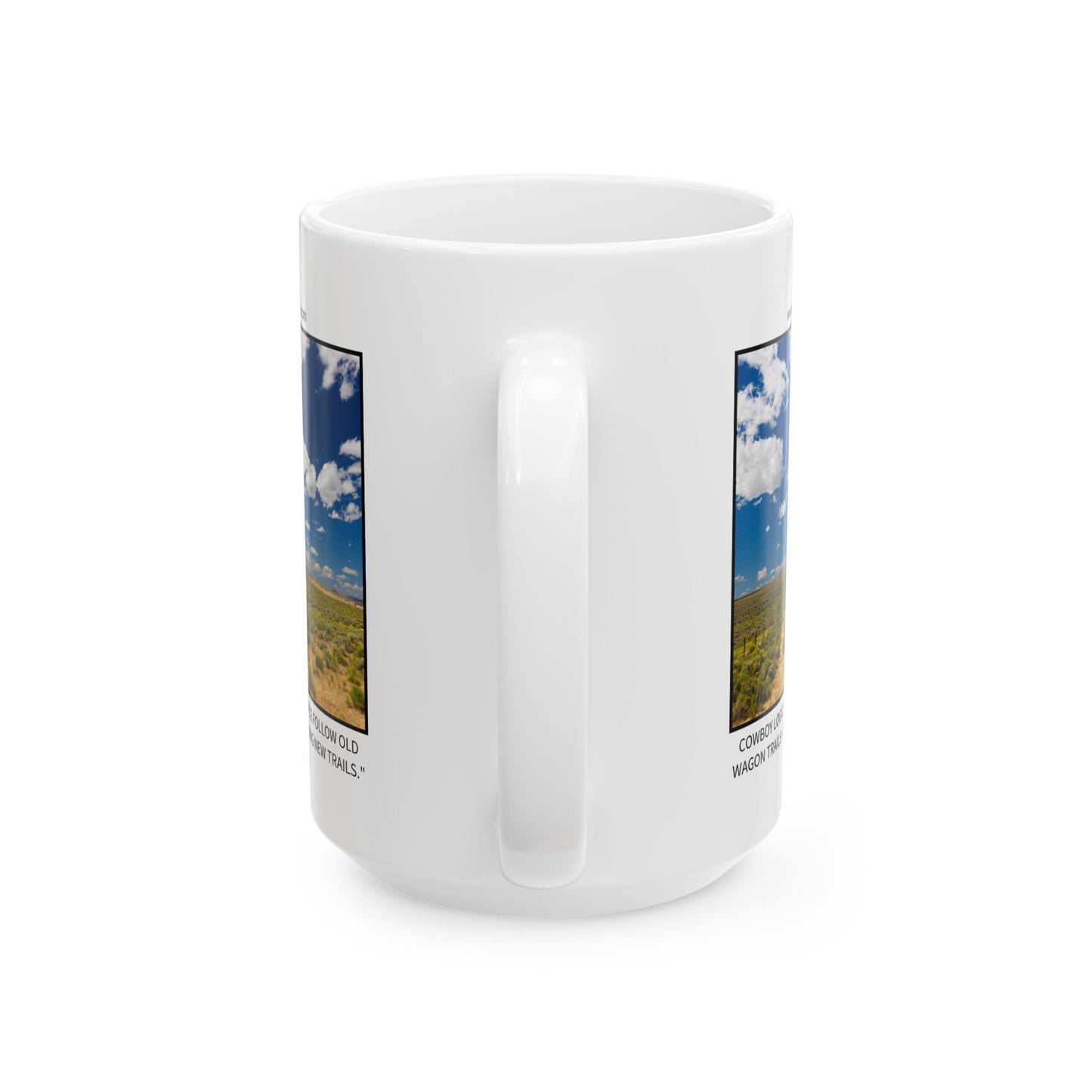 Ceramic Mug - Cowboy Logic: "While most people follow old wagon trails – others are breaking new trails."